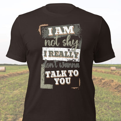 I Am Not Shy I Really Don't Wanna Talk To You Shirt