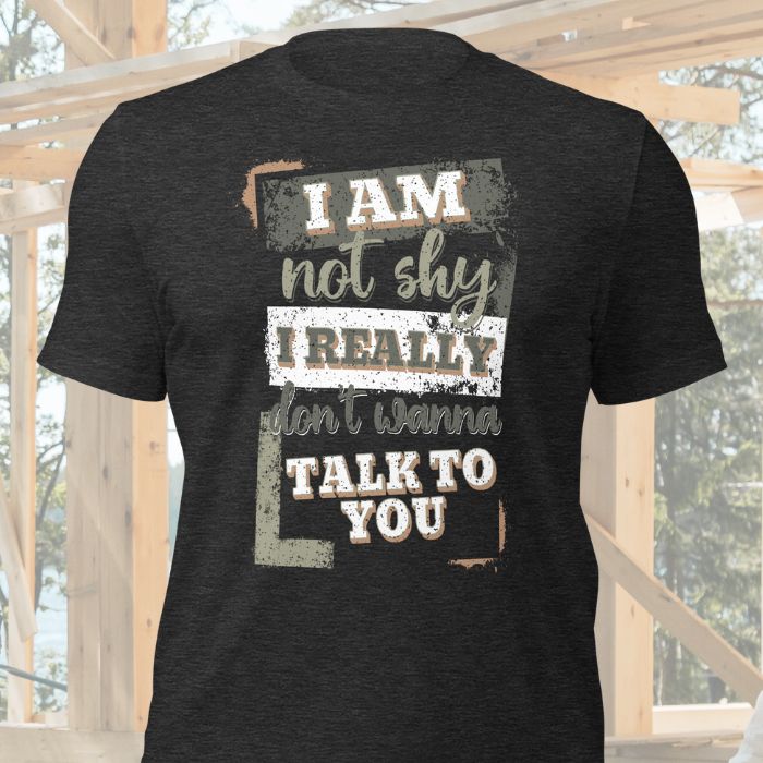 I Am Not Shy I Really Don't Wanna Talk To You Shirt