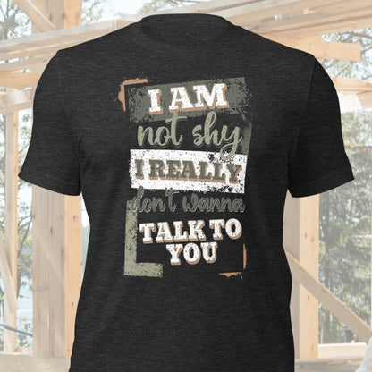 I Am Not Shy I Really Don't Wanna Talk To You Shirt