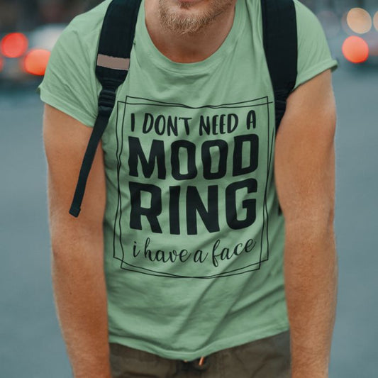 I Don't Need A Mood Ring I Have A Face Shirt