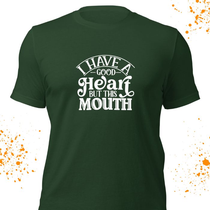 I Have A Good Heart But This Mouth Shirt