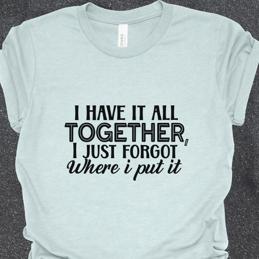 I have it all together Shirt