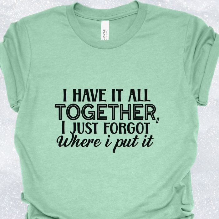 I have it all together Shirt