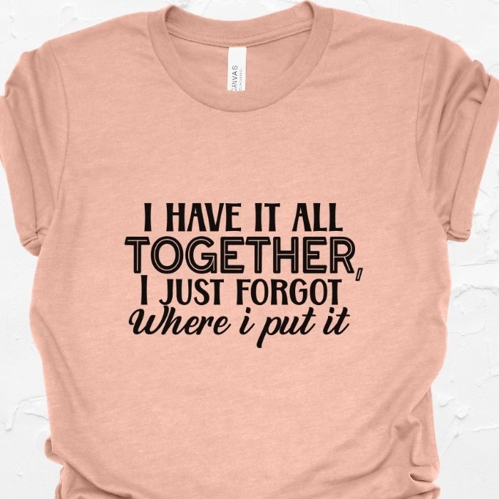 I have it all together Shirt