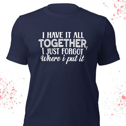 I have it all together Shirt