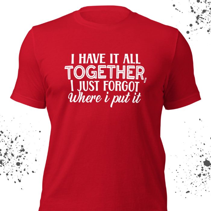 I have it all together Shirt