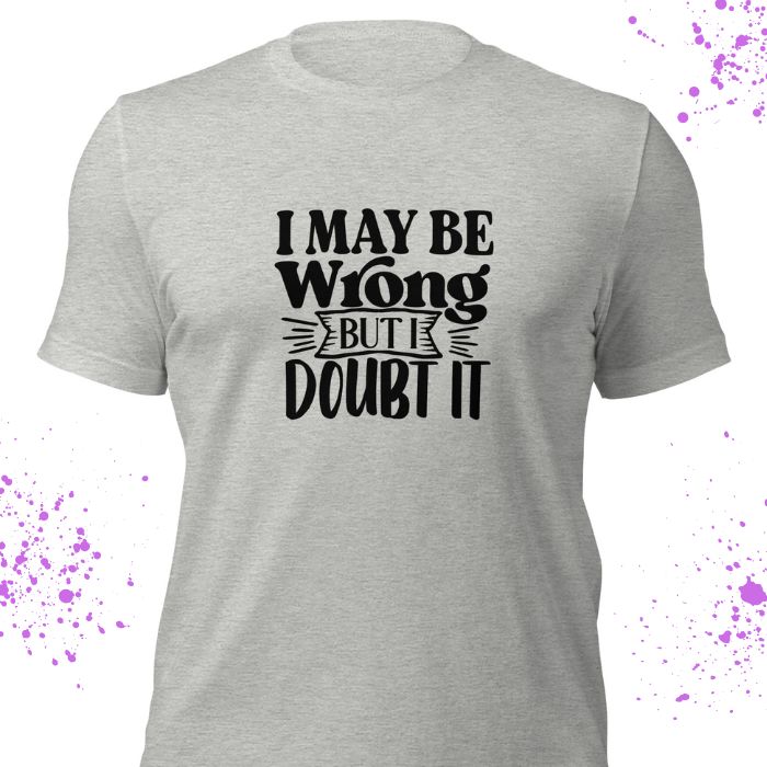 I May Be Wrong But I Doubt It Shirt #2