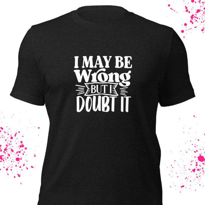 I May Be Wrong But I Doubt It Shirt #2