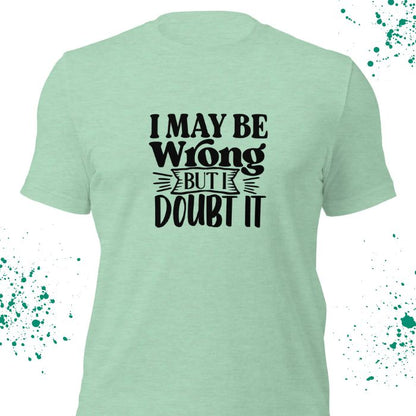 I May Be Wrong But I Doubt It Shirt #2