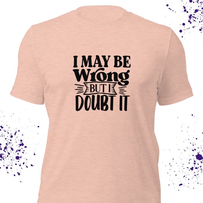 I May Be Wrong But I Doubt It Shirt #2