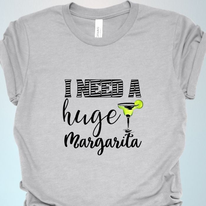 I Need A Huge Margarita Shirt