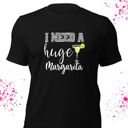 I Need A Huge Margarita Shirt