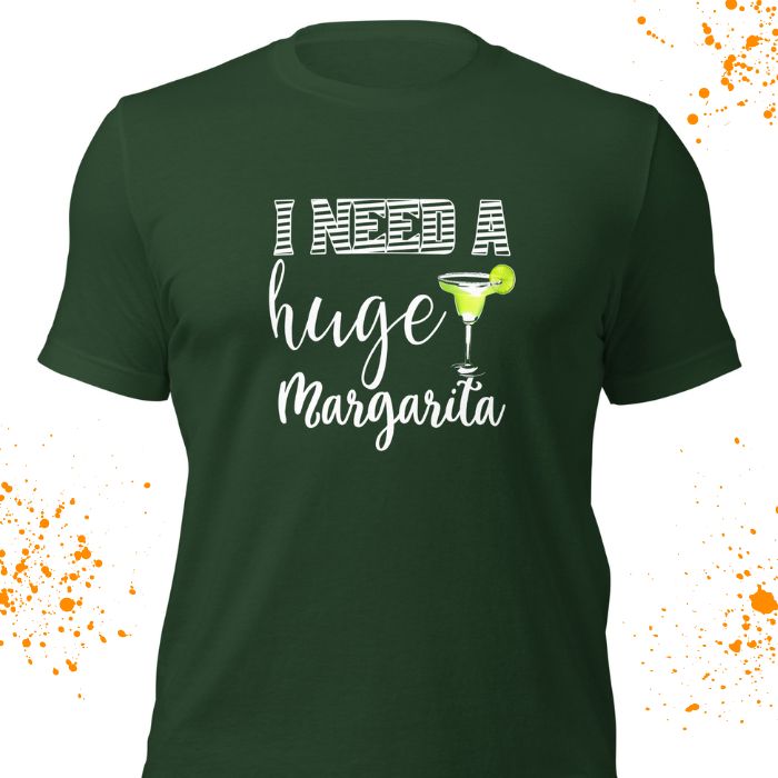 I Need A Huge Margarita Shirt