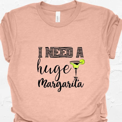 I Need A Huge Margarita Shirt