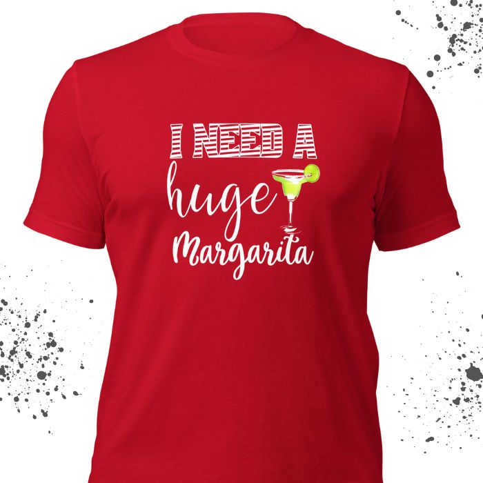 I Need A Huge Margarita Shirt