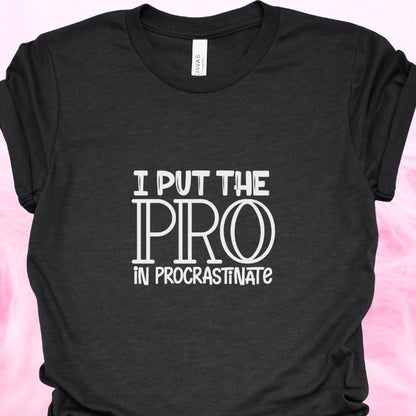 I put the pro in procrastinate Shirt