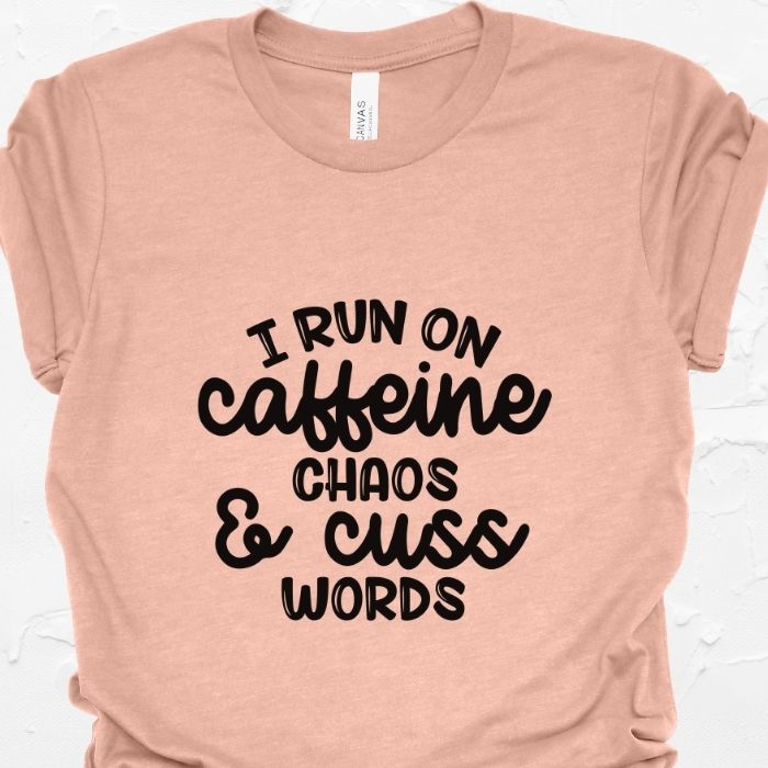 I run on caffeine chaos and cuss words Shirt