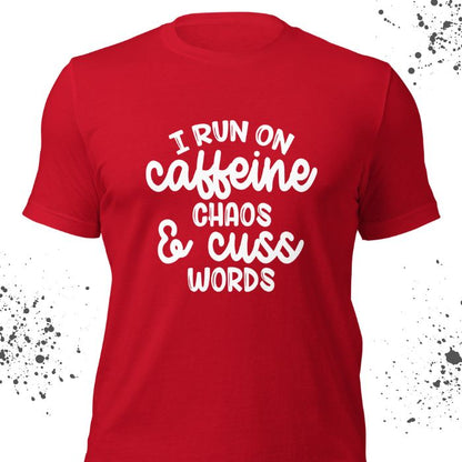 I run on caffeine chaos and cuss words Shirt