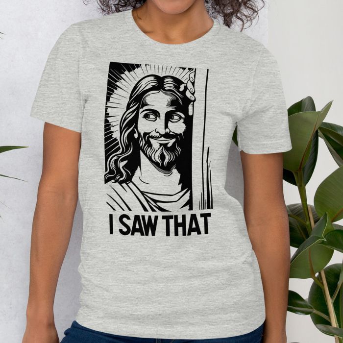 I Saw That Jesus Shirt | Christian Humor Tee