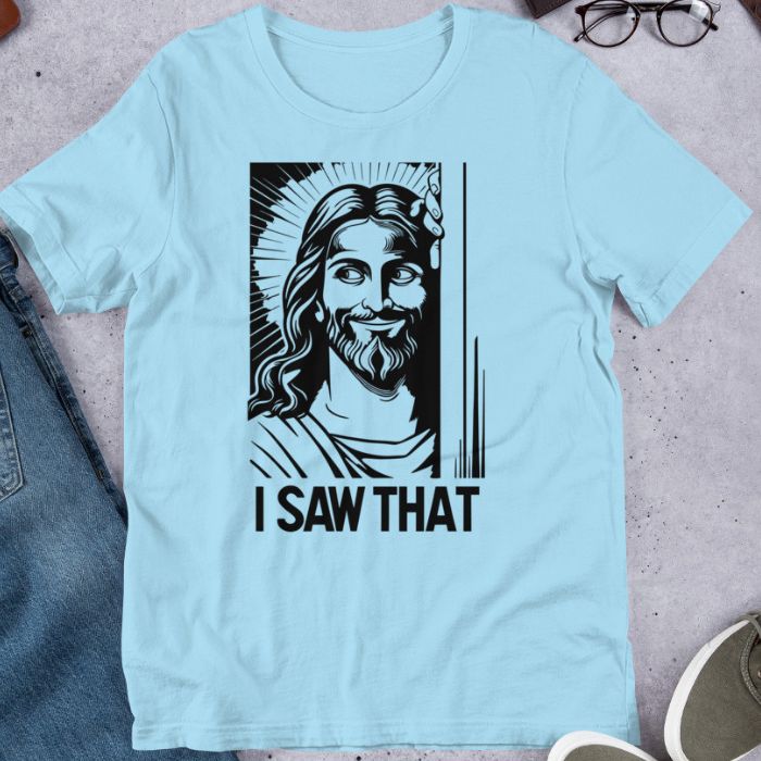 I Saw That Jesus Shirt | Christian Humor Tee