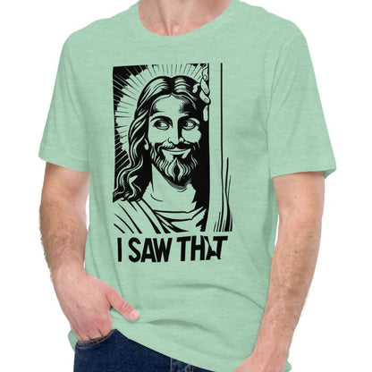 I Saw That Jesus Shirt | Christian Humor Tee