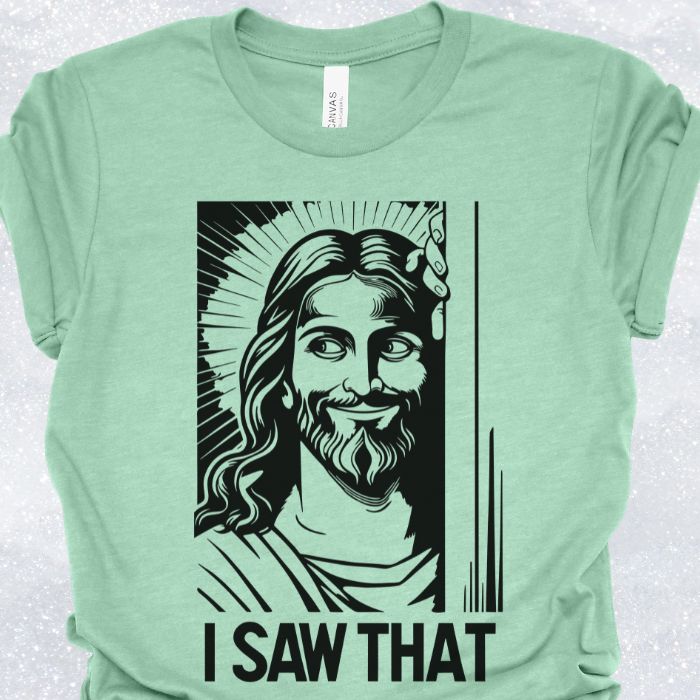 I Saw That Jesus Shirt | Christian Humor Tee