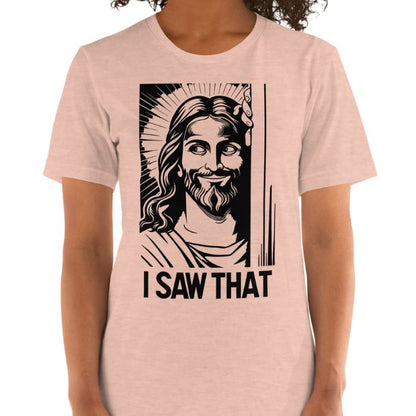 I Saw That Jesus Shirt | Christian Humor Tee