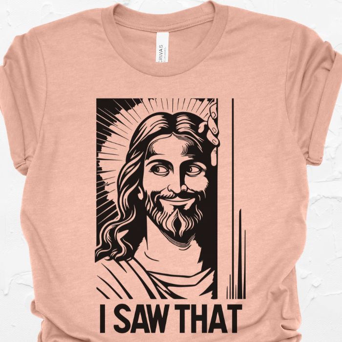 I Saw That Jesus Shirt | Christian Humor Tee