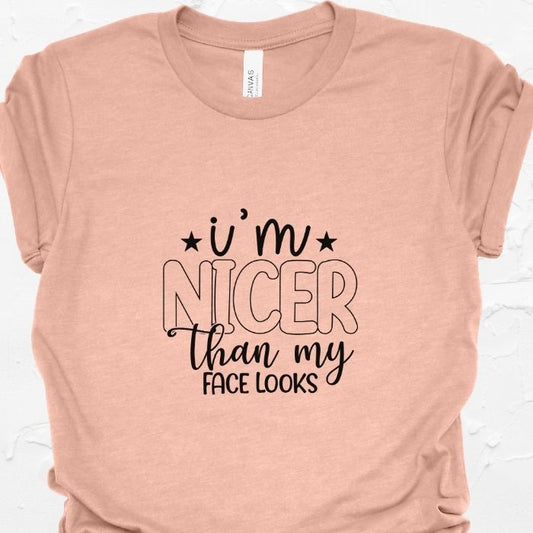 I'm Nicer Than My Face Looks Shirt