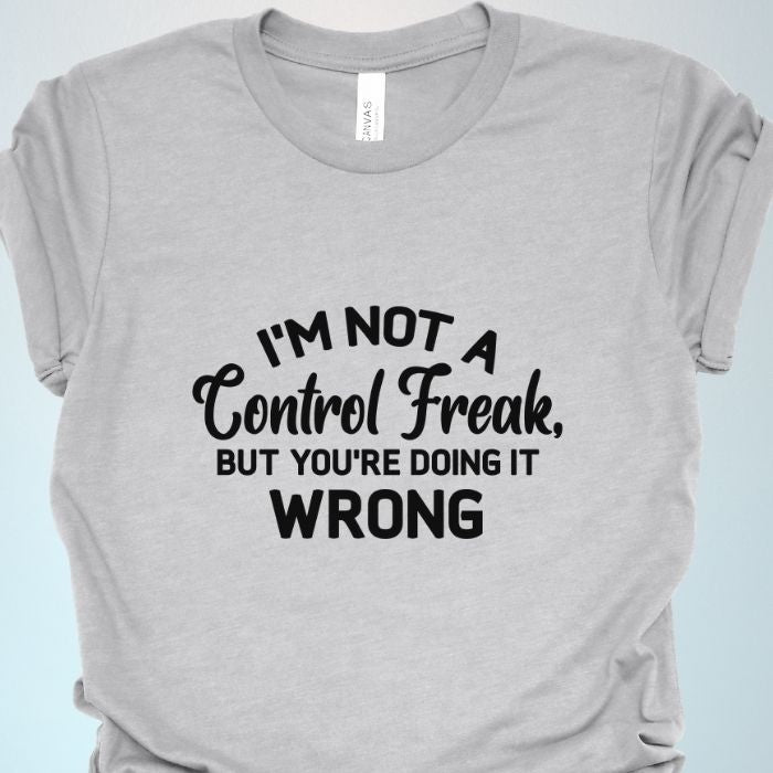 I'm not a control freak Shirt