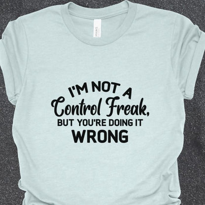 I'm not a control freak Shirt