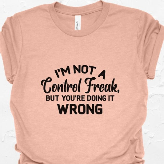 I'm not a control freak Shirt