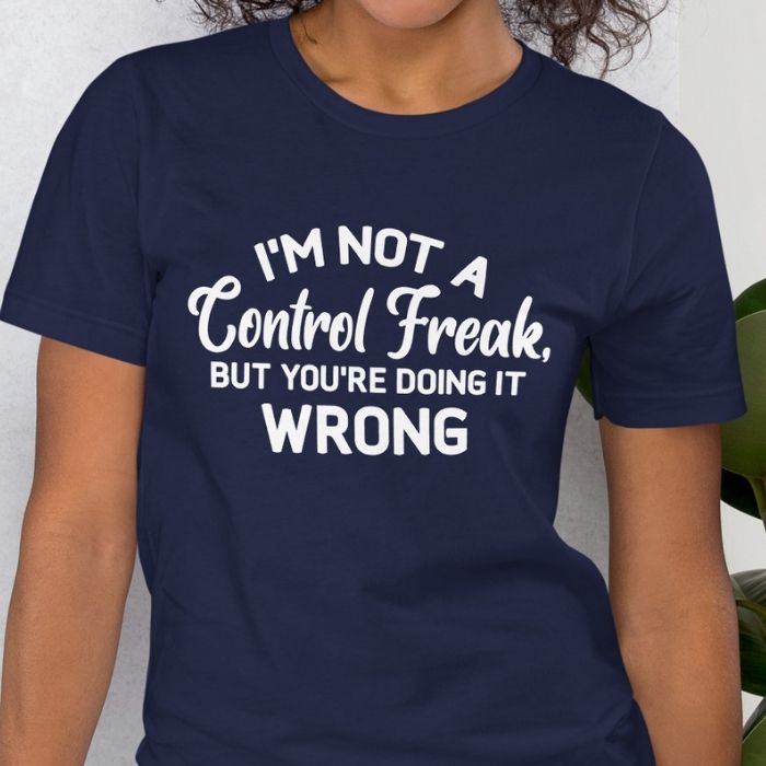 I'm not a control freak Shirt