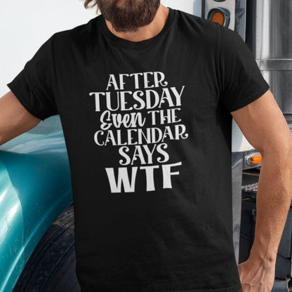 After Tuesday Even The Calendar Says WTF Shirt