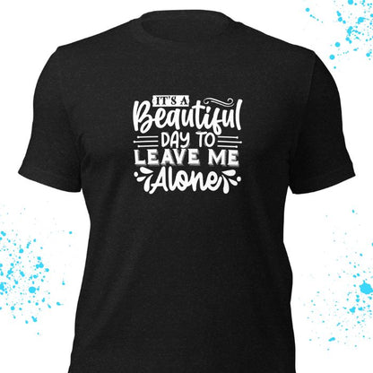 It's A Beautiful Day To Leave Me Alone Shirt #2