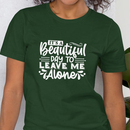 It's A Beautiful Day To Leave Me Alone Shirt #2