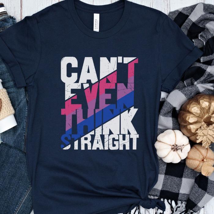 Bisexual Shirt Can't Even Think Straight