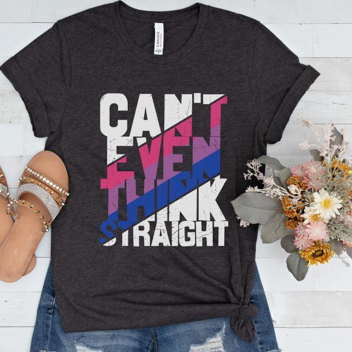 Bisexual Shirt Can't Even Think Straight