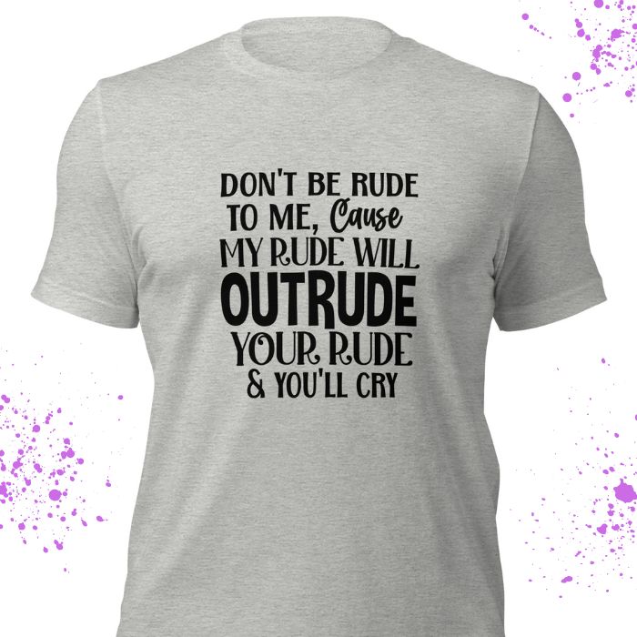 Don't Be Rude To Me Shirt