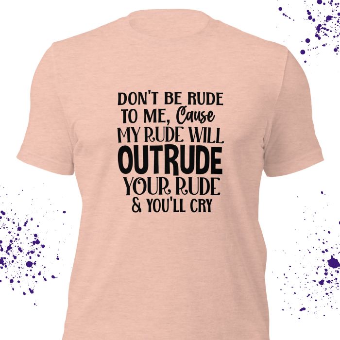 Don't Be Rude To Me Shirt