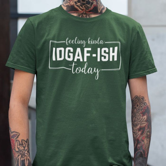 Feeling Kinda IDGAF-Ish Today Shirt