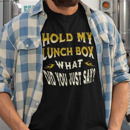 Hold My Lunch Box What Did You Just Say Shirt