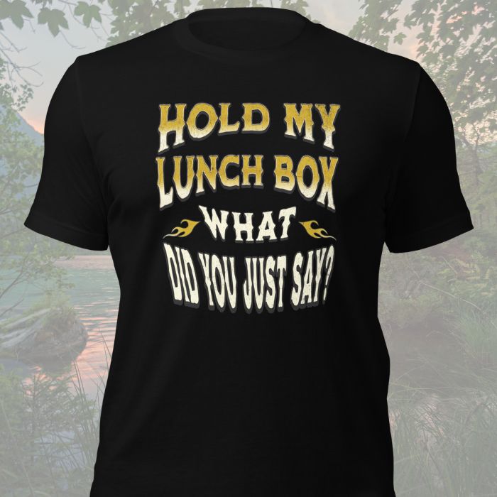 Hold My Lunch Box What Did You Just Say Shirt