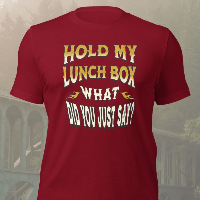 Hold My Lunch Box What Did You Just Say Shirt