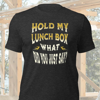 Hold My Lunch Box What Did You Just Say Shirt