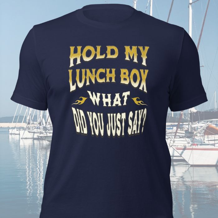 Hold My Lunch Box What Did You Just Say Shirt