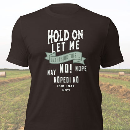 Hold On Let Me Overthink This Shirt