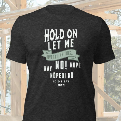 Hold On Let Me Overthink This Shirt