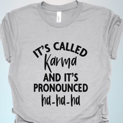 It's called karma and it's pronounced Ha-Ha-Ha Shirt