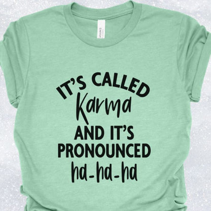 It's called karma and it's pronounced Ha-Ha-Ha Shirt